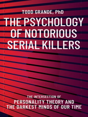 cover image of The Psychology of Notorious Serial Killers: the Intersection of Personality Theory and the Darkest Minds of Our Time